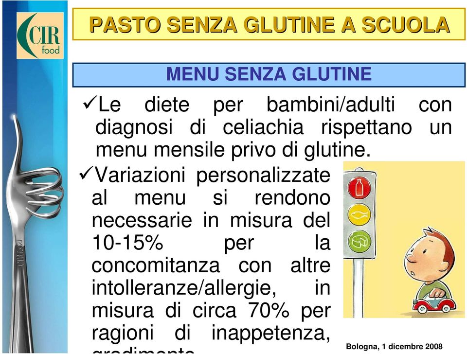 Variazioni personalizzate al menu si rendono necessarie in misura del 10-15% per la