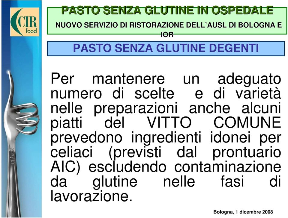 preparazioni anche alcuni piatti del VITTO COMUNE prevedono ingredienti idonei per celiaci