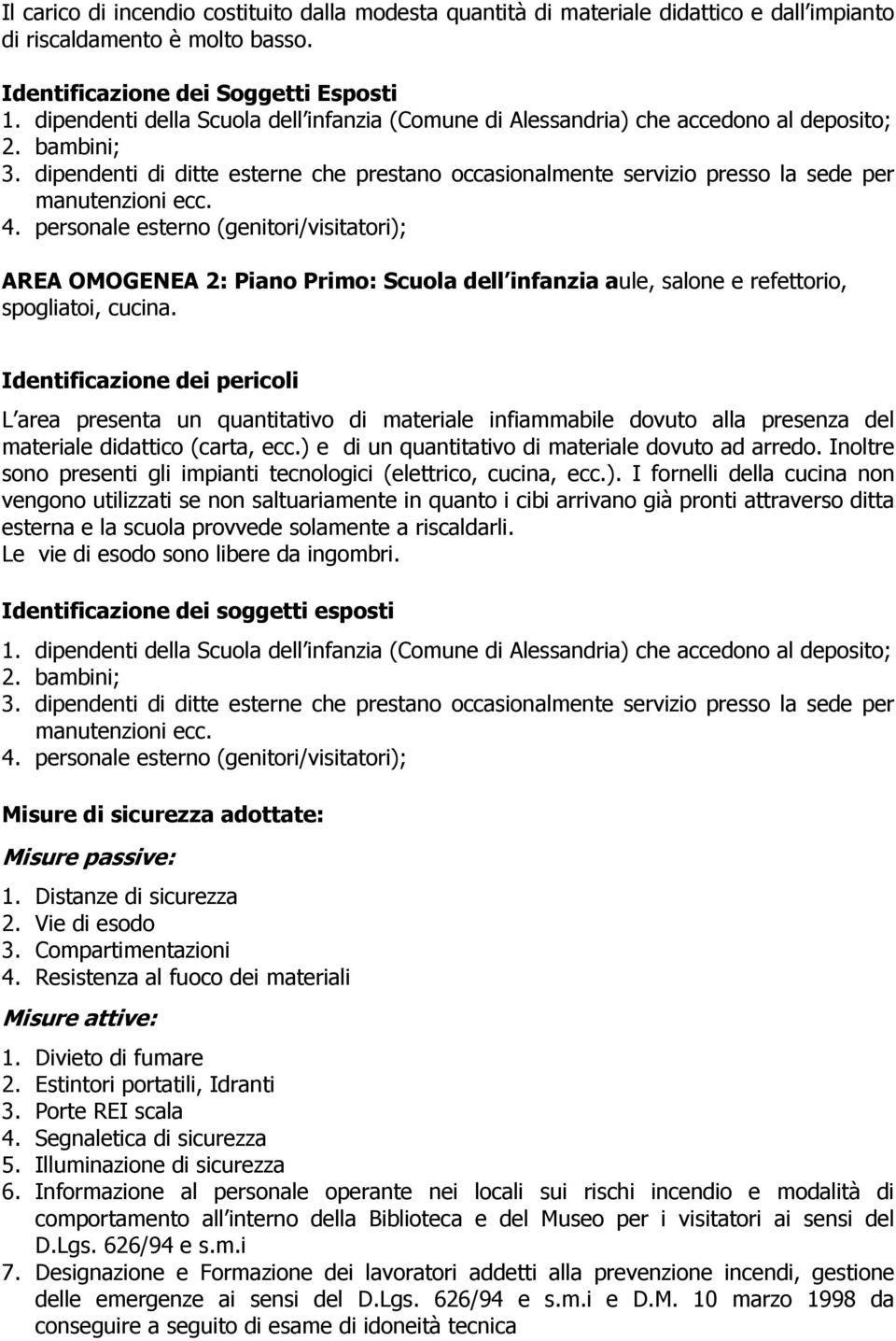 dipendenti di ditte esterne che prestano occasionalmente servizio presso la sede per manutenzioni ecc. 4.