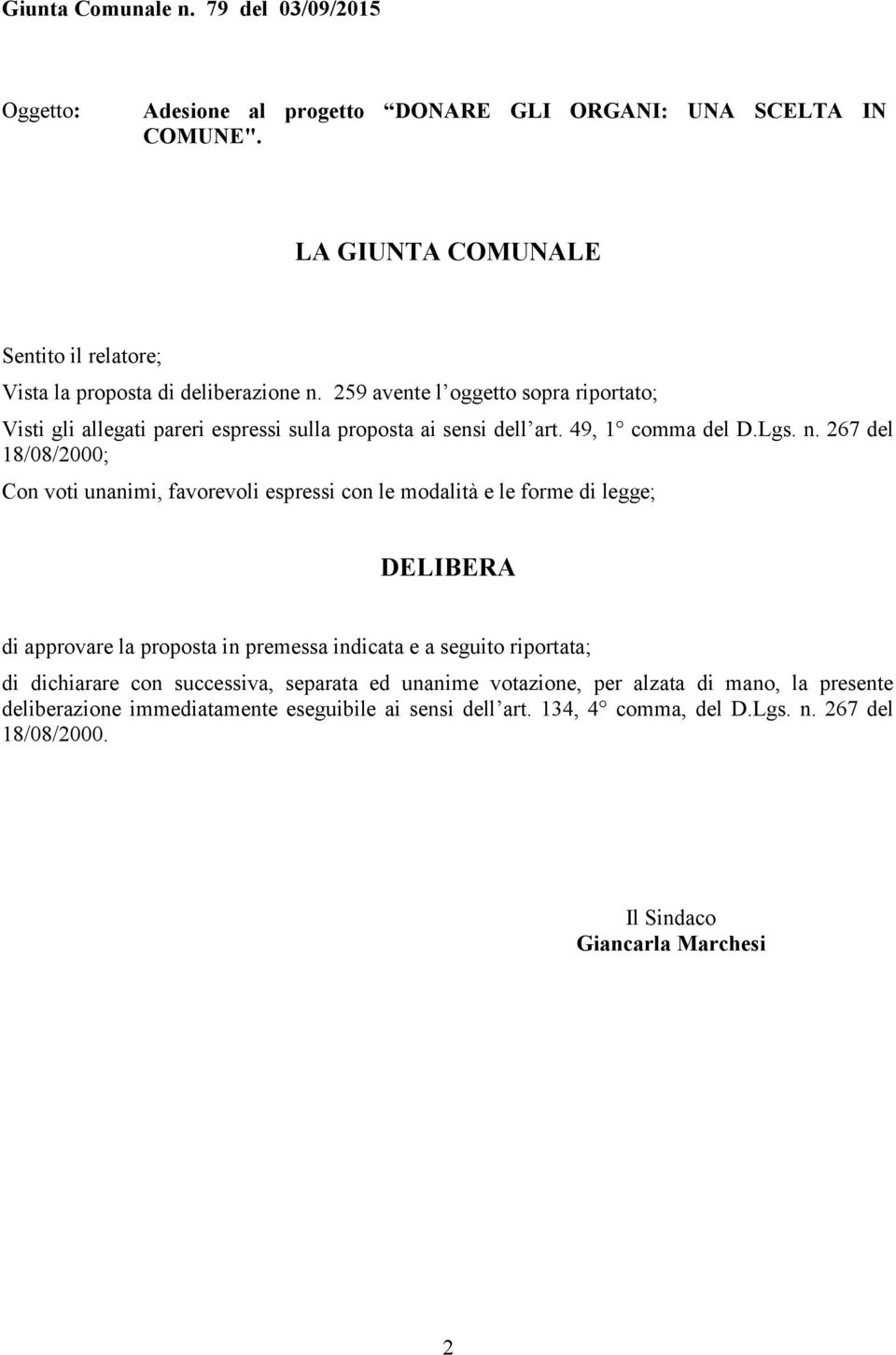 259 avente l oggetto sopra riportato; Visti gli allegati pareri espressi sulla proposta ai sensi dell art. 49, 1 comma del D.Lgs. n.