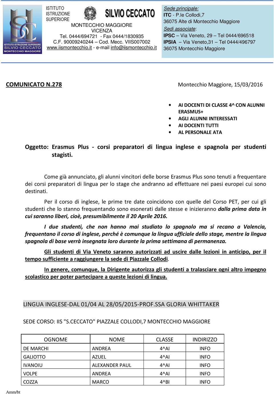 le Collodi,7 36075 Alte di Montecchio Maggiore Sedi associate: IPSC Via Veneto, 29 Tel 0444/696518 IPSIA Via Veneto,31 Tel 0444/496797 36075 Montecchio Maggiore COMUNICATO N.