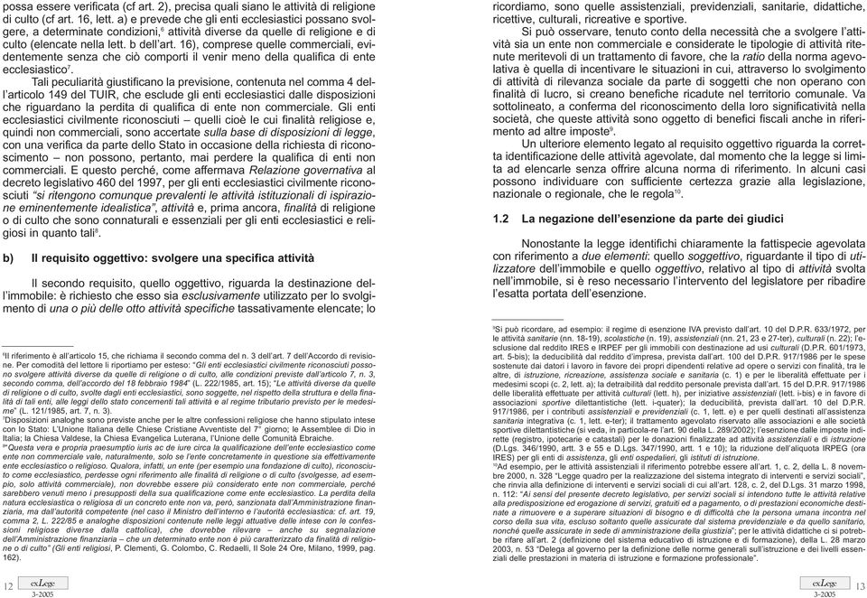 16), comprese quelle commerciali, evidentemente senza che ciò comporti il venir meno della qualifica di ente ecclesiastico 7.