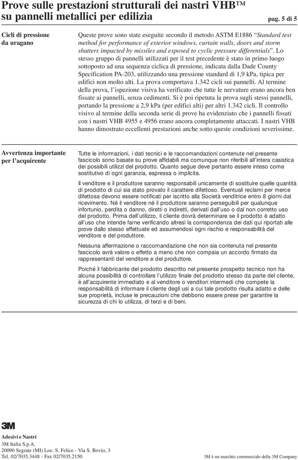 impacted by missiles and exposed to cyclic pressure differentials.