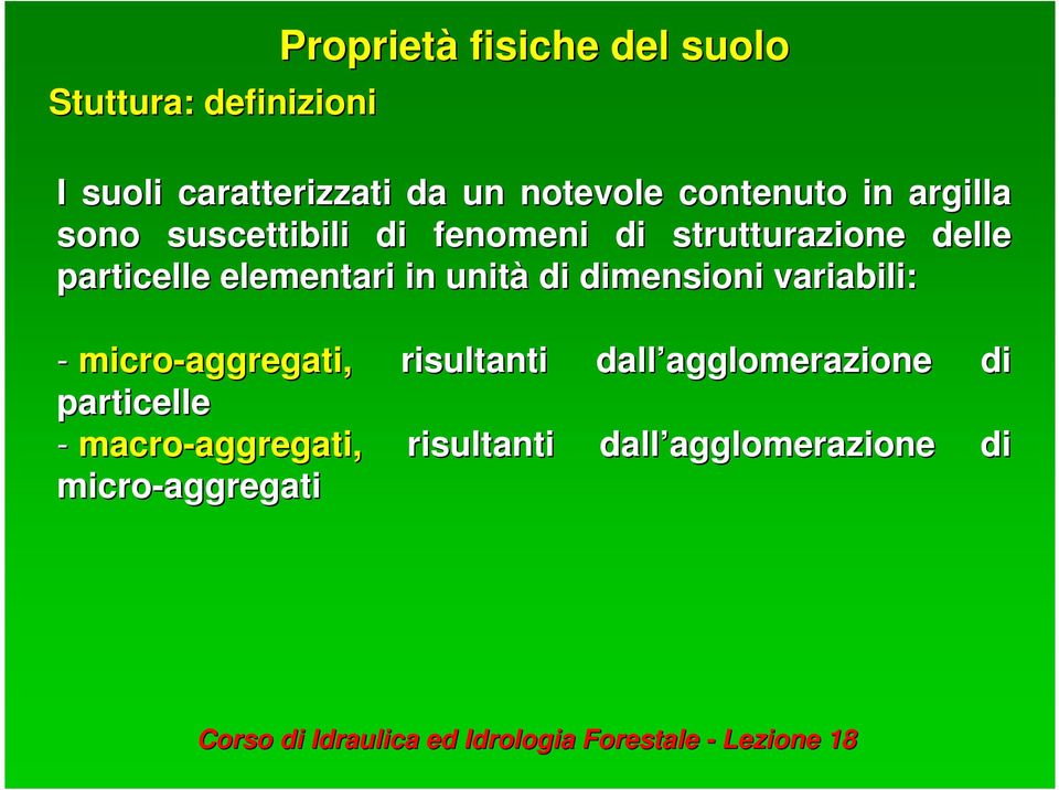 di dimensioni variabili: - micro-aggregati, risultanti dall agglomerazione agglomerazione di