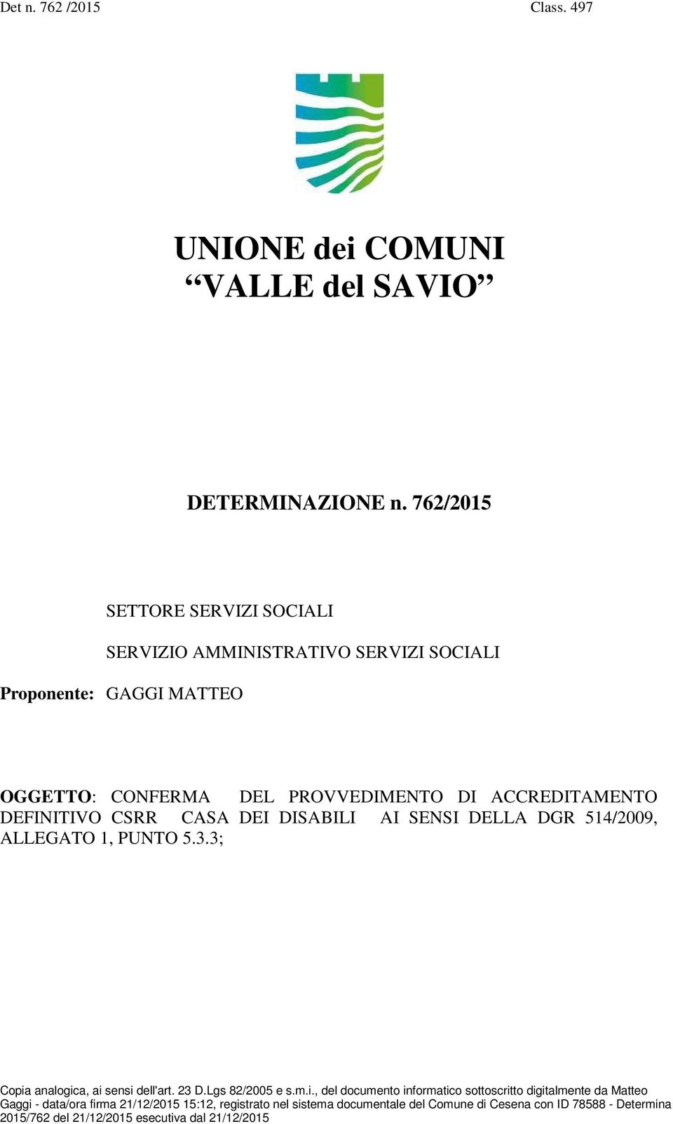 Proponente: GAGGI MATTEO OGGETTO: CONFERMA DEL PROVVEDIMENTO DI