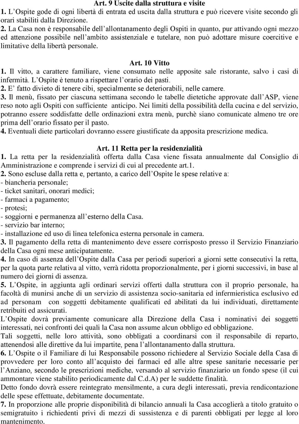 limitative della libertà personale. Art. 10 Vitto 1. Il vitto, a carattere familiare, viene consumato nelle apposite sale ristorante, salvo i casi di infermità.