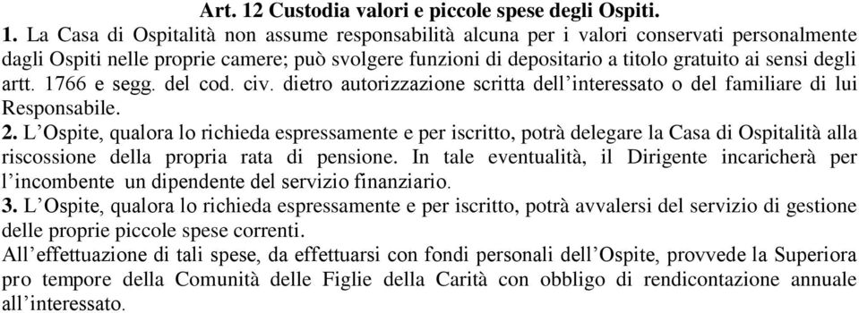 La Casa di Ospitalità non assume responsabilità alcuna per i valori conservati personalmente dagli Ospiti nelle proprie camere; può svolgere funzioni di depositario a titolo gratuito ai sensi degli