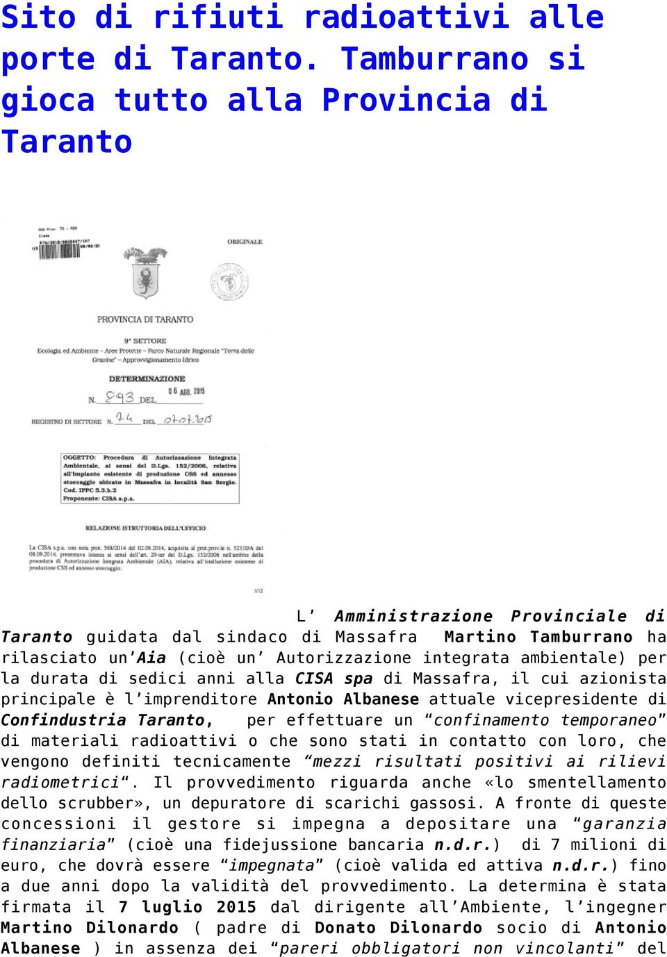 ambientale) per la durata di sedici anni alla CISA spa di Massafra, il cui azionista principale è l imprenditore Antonio Albanese attuale vicepresidente di Confindustria Taranto, per effettuare un