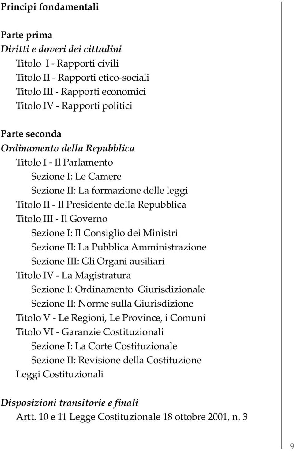 Il Consiglio dei Ministri Sezione II: La Pubblica Amministrazione Sezione III: Gli Organi ausiliari Titolo IV - La Magistratura Sezione I: Ordinamento Giurisdizionale Sezione II: Norme sulla