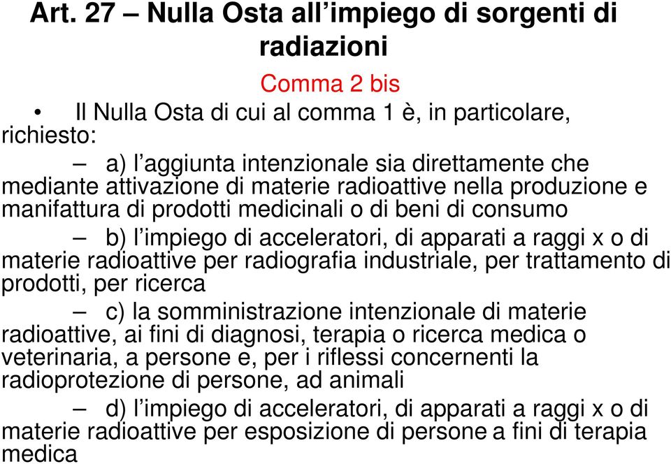 radiografia industriale, per trattamento di prodotti, per ricerca c) la somministrazione intenzionale di materie radioattive, ai fini di diagnosi, terapia o ricerca medica o veterinaria, a