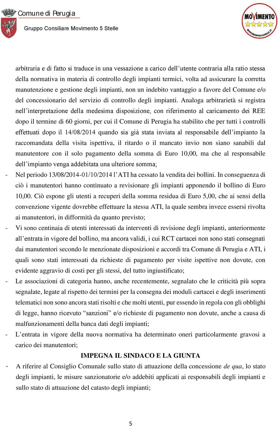 Analoga arbitrarietà si registra nell interpretazione della medesima disposizione, con riferimento al caricamento dei REE dopo il termine di 60 giorni, per cui il ha stabilito che per tutti i