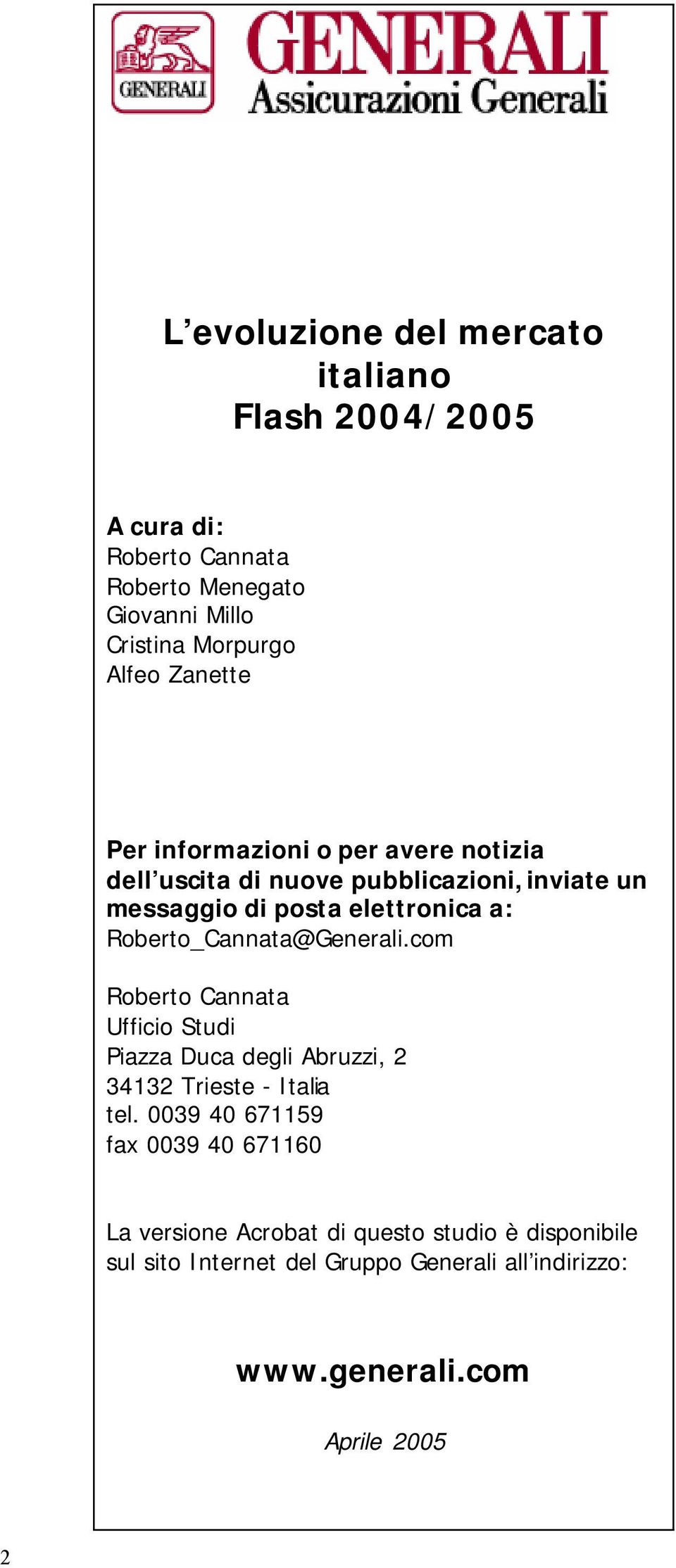 Roberto_Cannata@Generali.com Roberto Cannata Ufficio Studi Piazza Duca degli Abruzzi, 2 34132 Trieste - Italia tel.