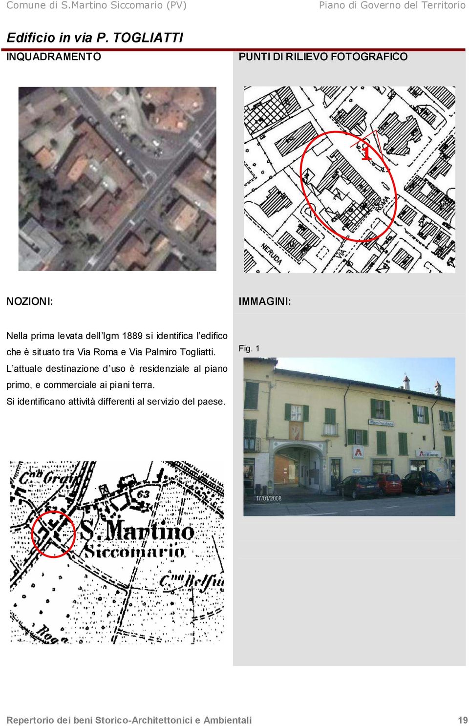1889 si identifica l edifico che è situato tra Via Roma e Via Palmiro Togliatti.