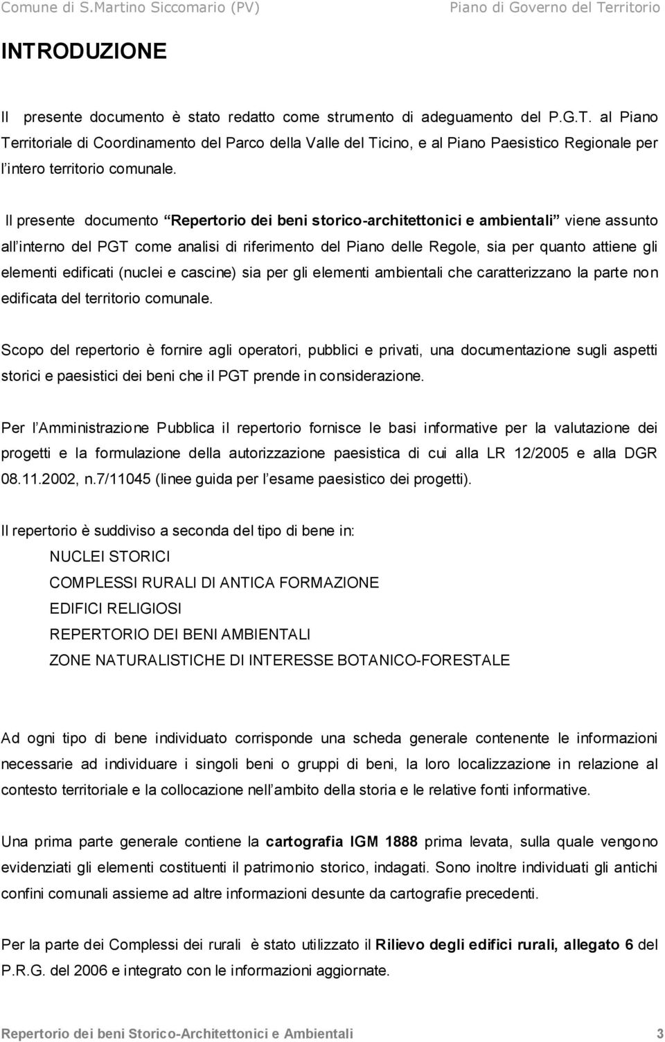 edificati (nuclei e cascine) sia per gli elementi ambientali che caratterizzano la parte non edificata del territorio comunale.