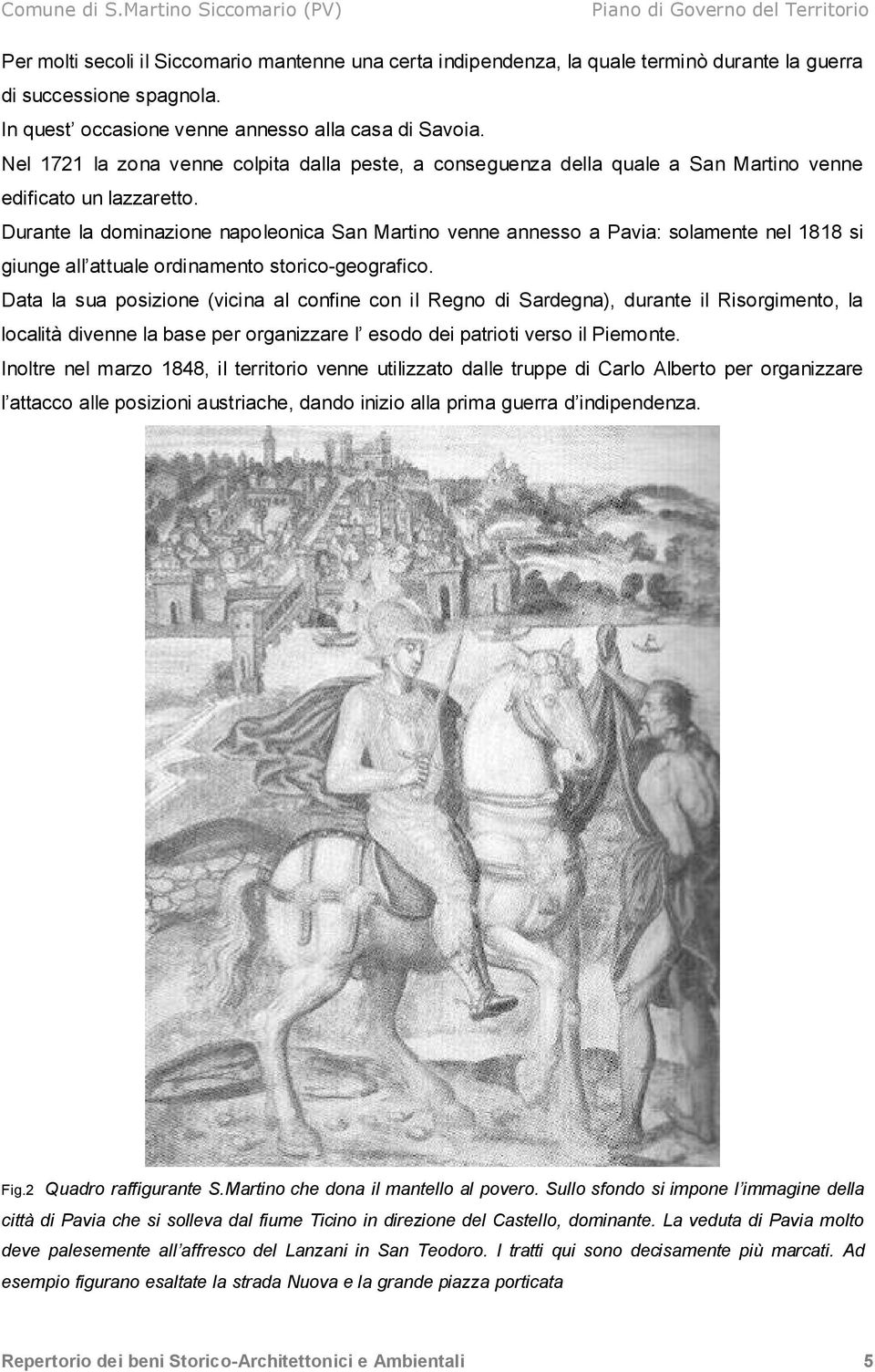 Durante la dominazione napoleonica San Martino venne annesso a Pavia: solamente nel 1818 si giunge all attuale ordinamento storico-geografico.