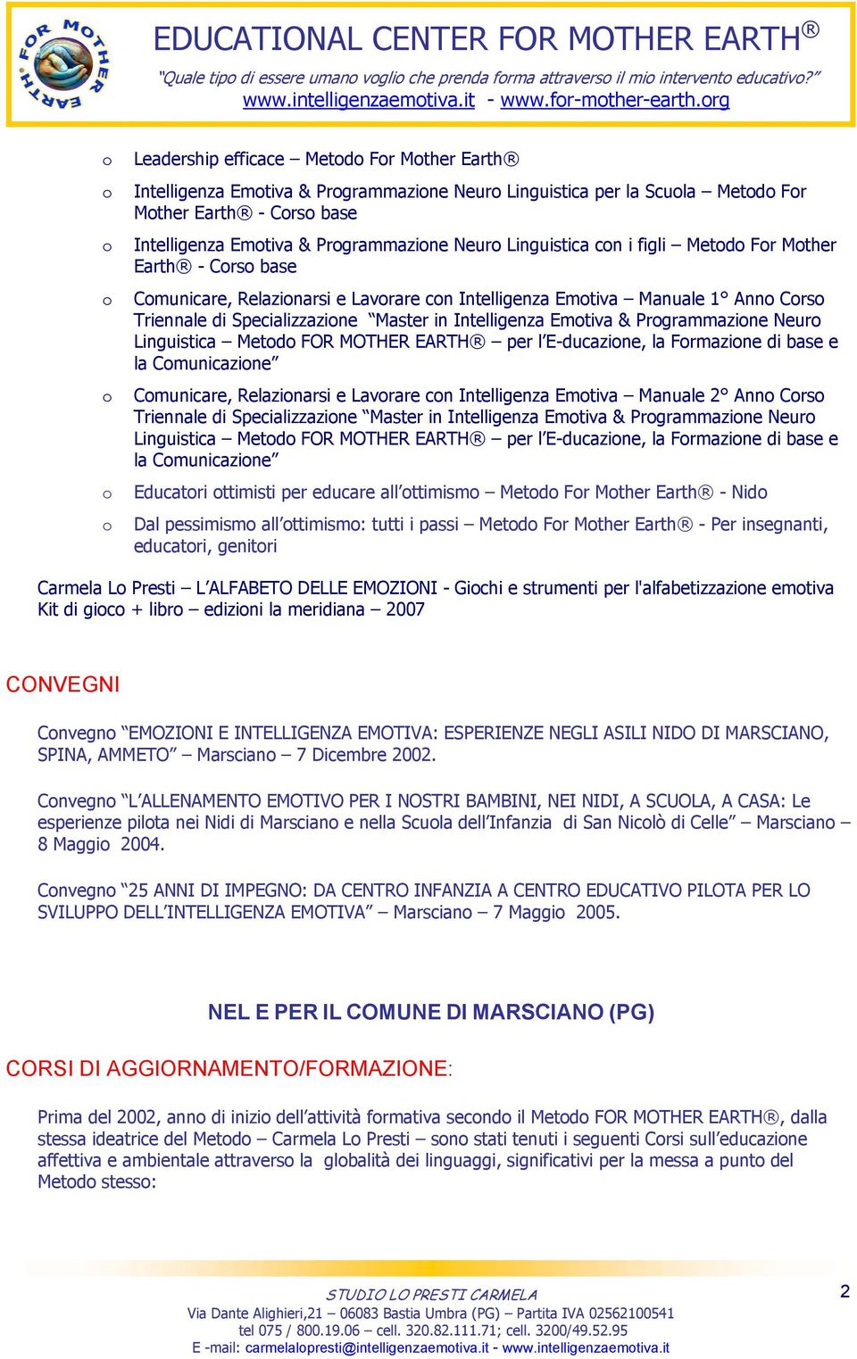 figli Metd Fr Mther Earth - Crs base Cmunicare, Relazinarsi e Lavrare cn Intelligenza Emtiva Manuale 1 Ann Crs Triennale di Specializzazine Master in Intelligenza Emtiva & Prgrammazine Neur