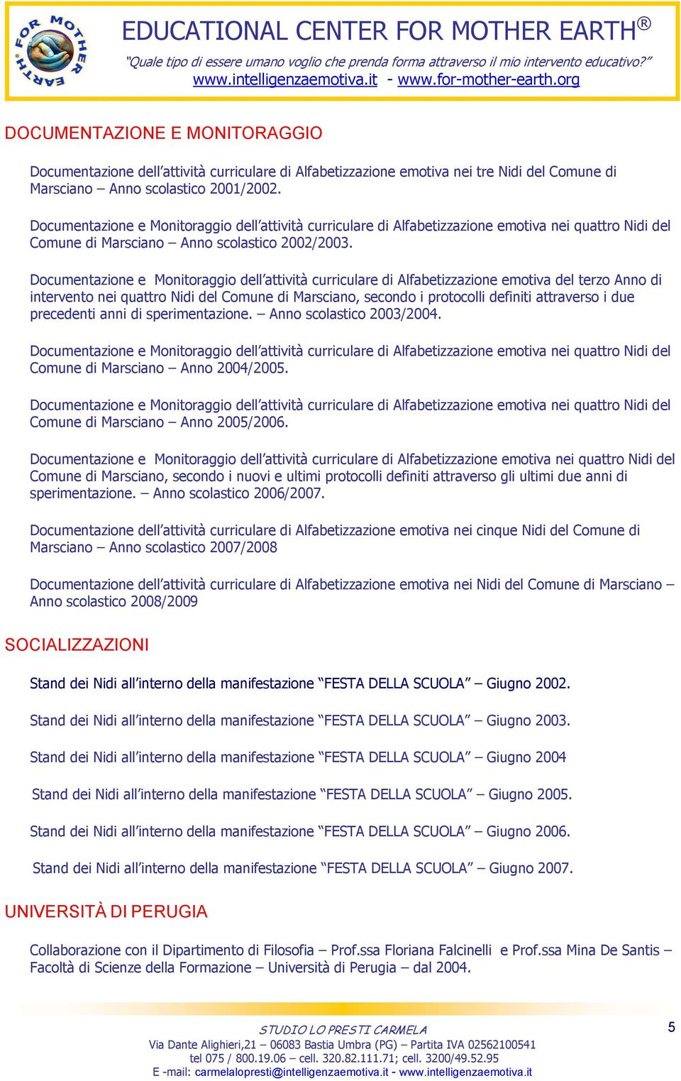 Dcumentazine e Mnitraggi dell attività curriculare di Alfabetizzazine emtiva nei quattr Nidi del Cmune di Marscian Ann sclastic 2002/2003.