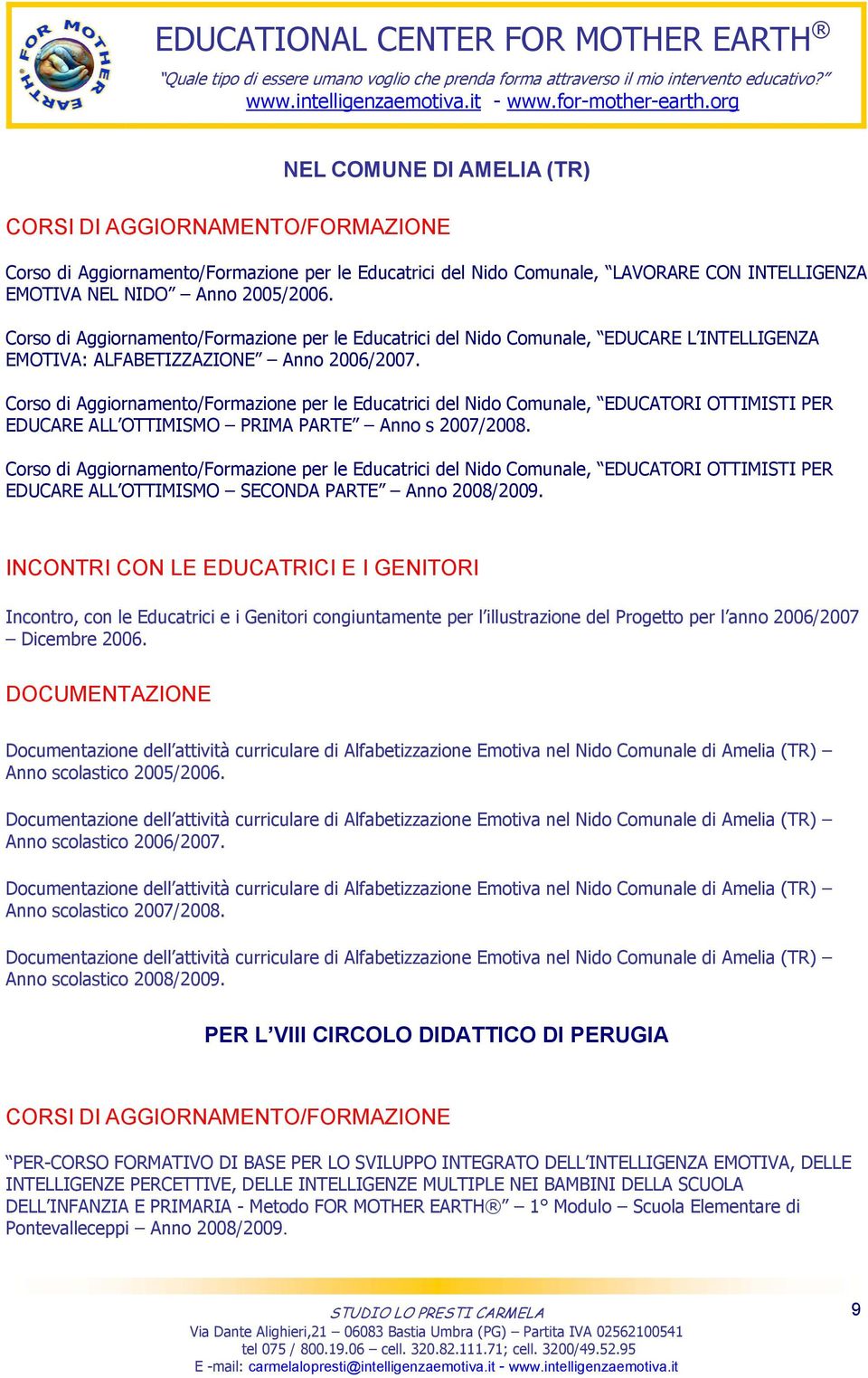 Crs di Aggirnament/Frmazine per le Educatrici del Nid Cmunale, EDUCARE L INTELLIGENZA EMOTIVA: ALFABETIZZAZIONE Ann 2006/2007.