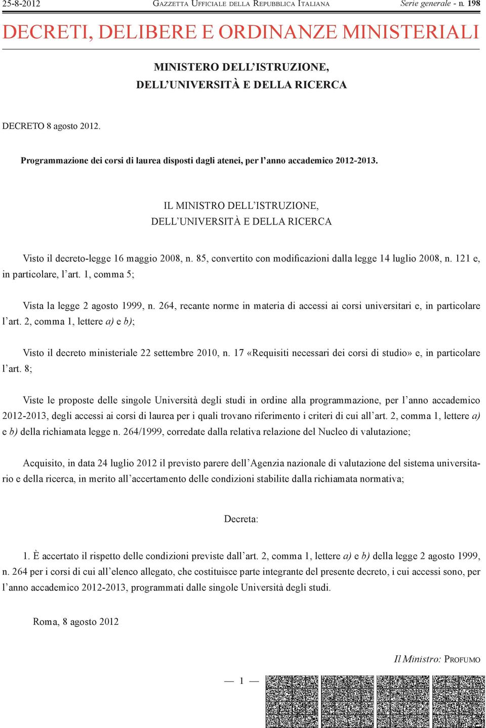 85, convertito con modificazioni dalla legge 14 luglio 2008, n. 121 e, in particolare, l art. 1, comma 5; Vista la legge 2 agosto 1999, n.