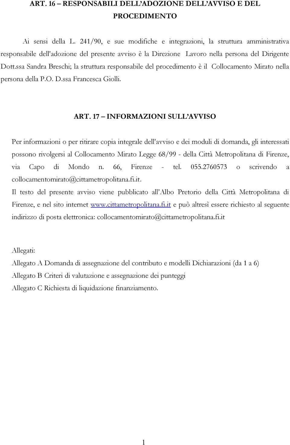 ssa Sandra Breschi; la struttura responsabile del procedimento è il Collocamento Mirato nella persona della P.O. D.ssa Francesca Giolli. ART.