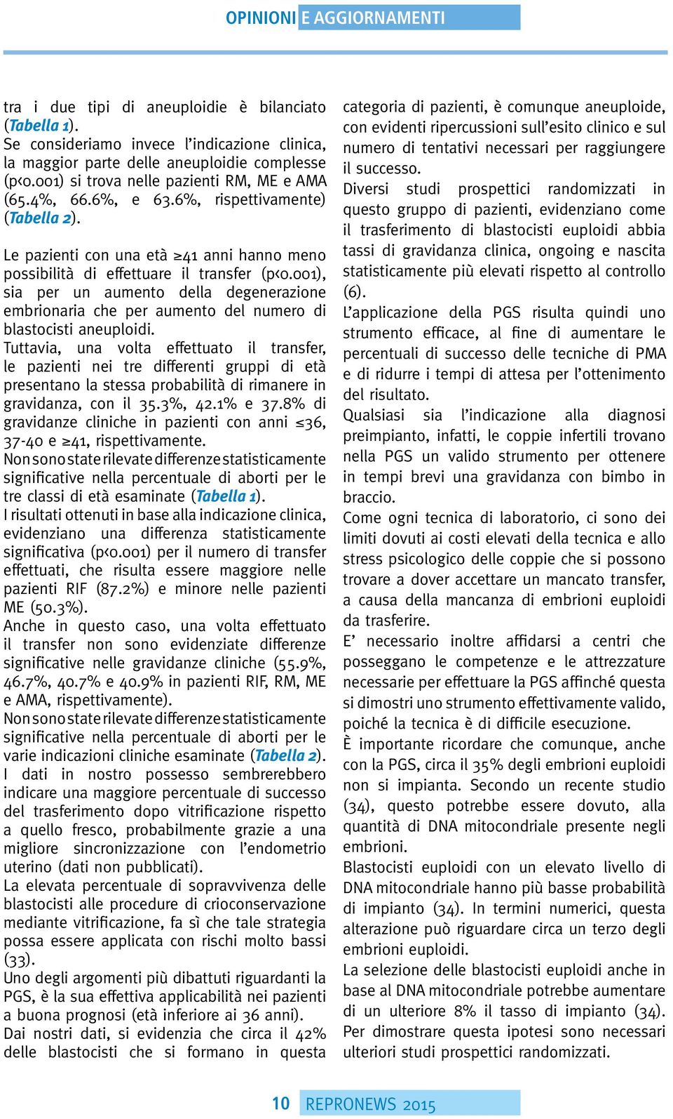 001), sia per un aumento della degenerazione embrionaria che per aumento del numero di blastocisti aneuploidi.