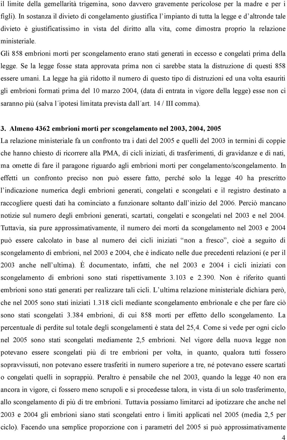 ministeriale. Gli 858 embrioni morti per scongelamento erano stati generati in eccesso e congelati prima della legge.