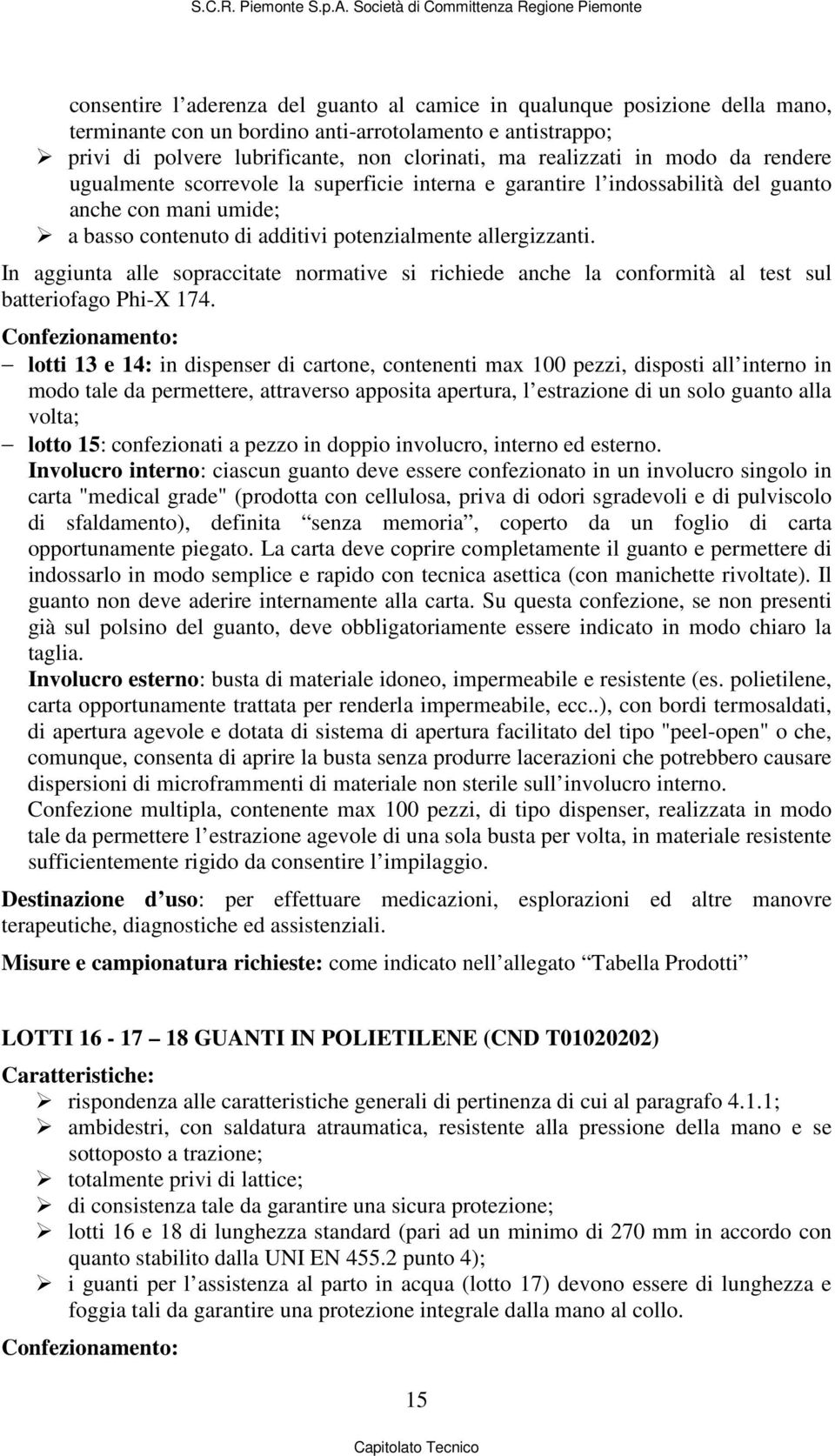 In aggiunta alle sopraccitate normative si richiede anche la conformità al test sul batteriofago Phi-X 174.