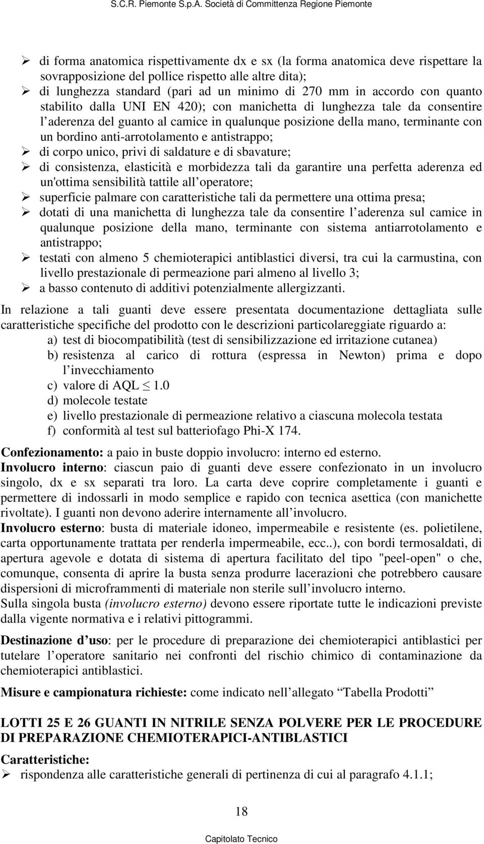 e antistrappo; di corpo unico, privi di saldature e di sbavature; di consistenza, elasticità e morbidezza tali da garantire una perfetta aderenza ed un'ottima sensibilità tattile all operatore;