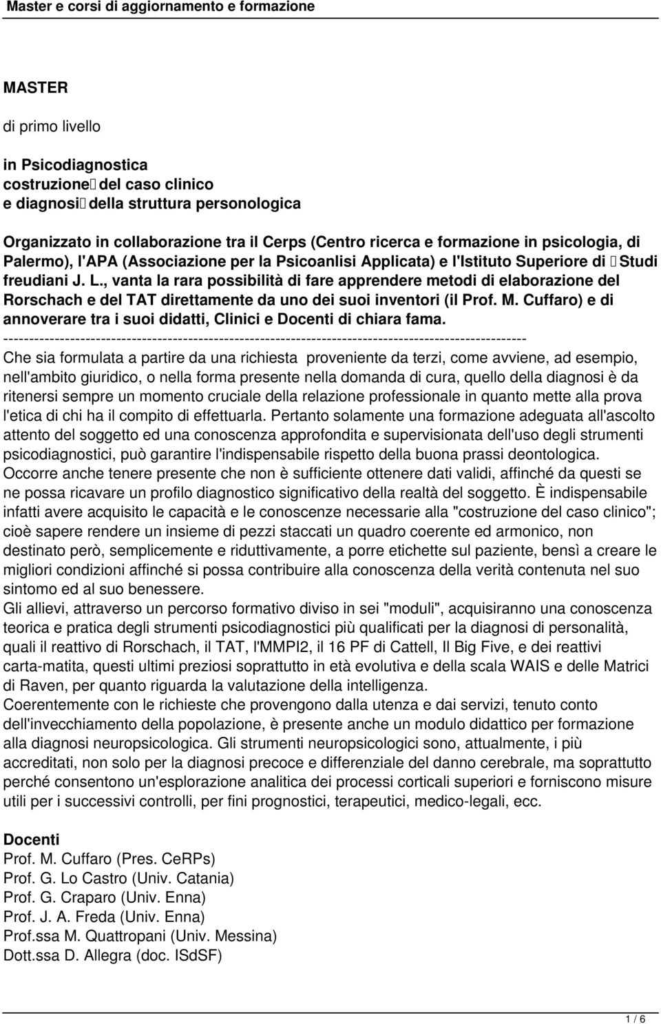 , vanta la rara possibilità di fare apprendere metodi di elaborazione del Rorschach e del TAT direttamente da uno dei suoi inventori (il Prof. M.