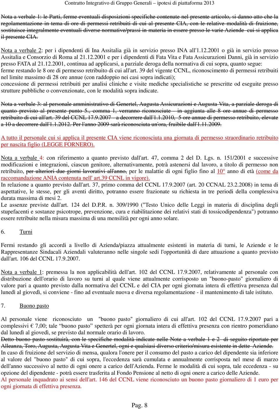 Nota a verbale 2: per i dipendenti di Ina Assitalia già in servizio presso INA all'1.12.2001 o già in servizio presso Assitalia e Consorzio di Roma al 21.12.2001 e per i dipendenti di Fata Vita e Fata Assicurazioni Danni, già in servizio presso FATA al 21.