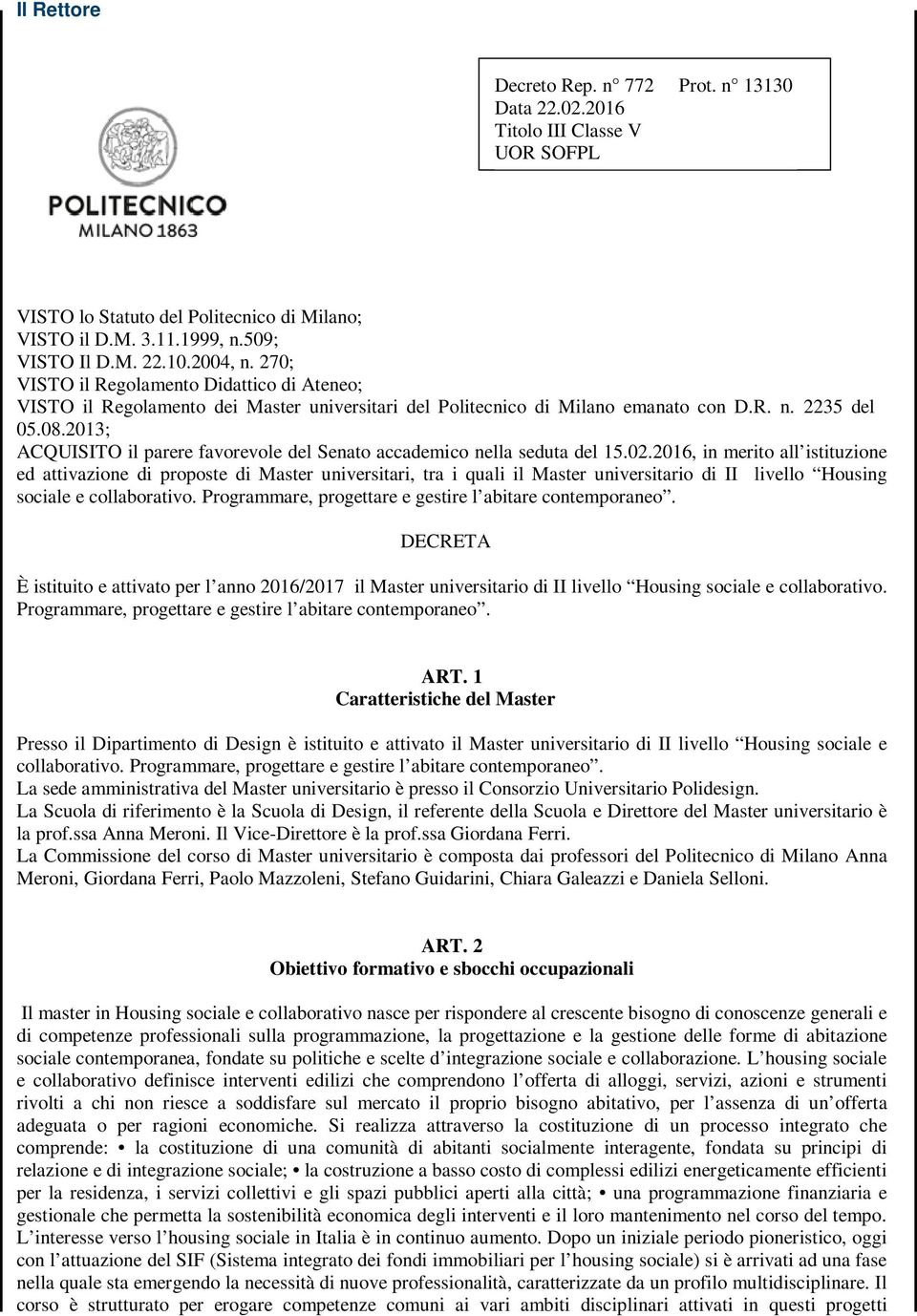 2013; ACQUISITO il parere favorevole del Senato accademico nella seduta del 15.02.