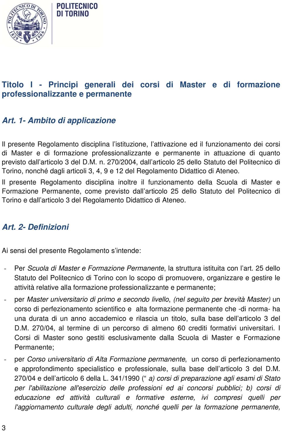 quanto previsto dall articolo 3 del D.M. n. 270/2004, dall articolo 25 dello Statuto del Politecnico di Torino, nonché dagli articoli 3, 4, 9 e 12 del Regolamento Didattico di Ateneo.