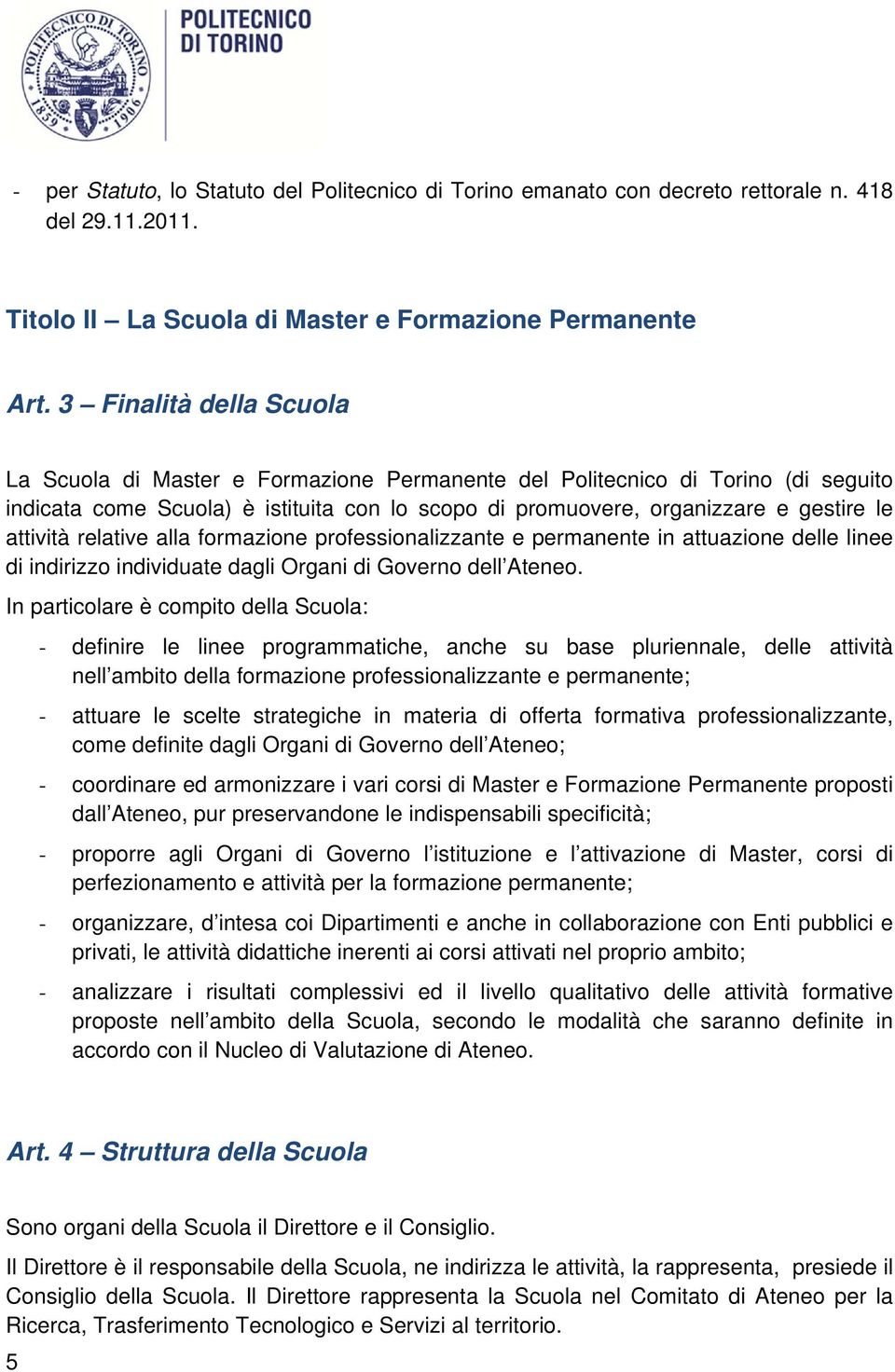 attività relative alla formazione professionalizzante e permanente in attuazione delle linee di indirizzo individuate dagli Organi di Governo dell Ateneo.