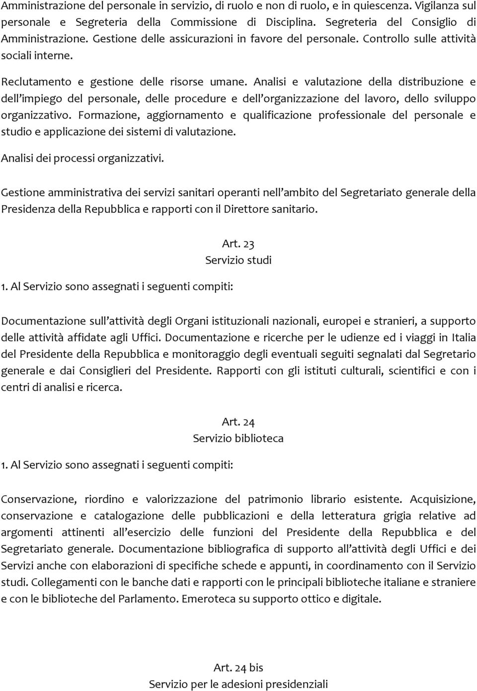 Analisi e valutazione della distribuzione e dell impiego del personale, delle procedure e dell organizzazione del lavoro, dello sviluppo organizzativo.