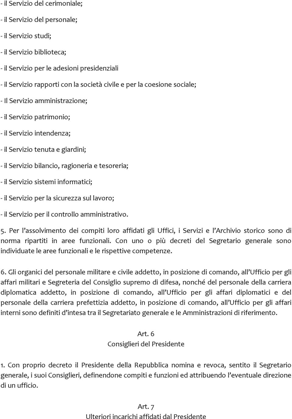 Servizio sistemi informatici; - il Servizio per la sicurezza sul lavoro; - il Servizio per il controllo amministrativo. 5.