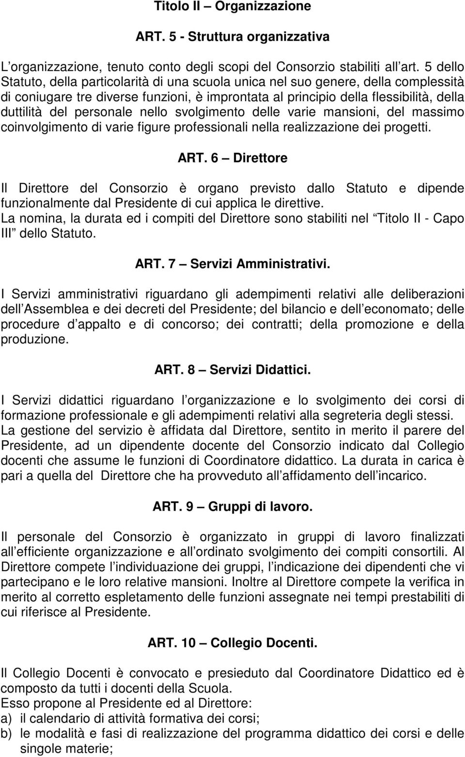 personale nello svolgimento delle varie mansioni, del massimo coinvolgimento di varie figure professionali nella realizzazione dei progetti. ART.