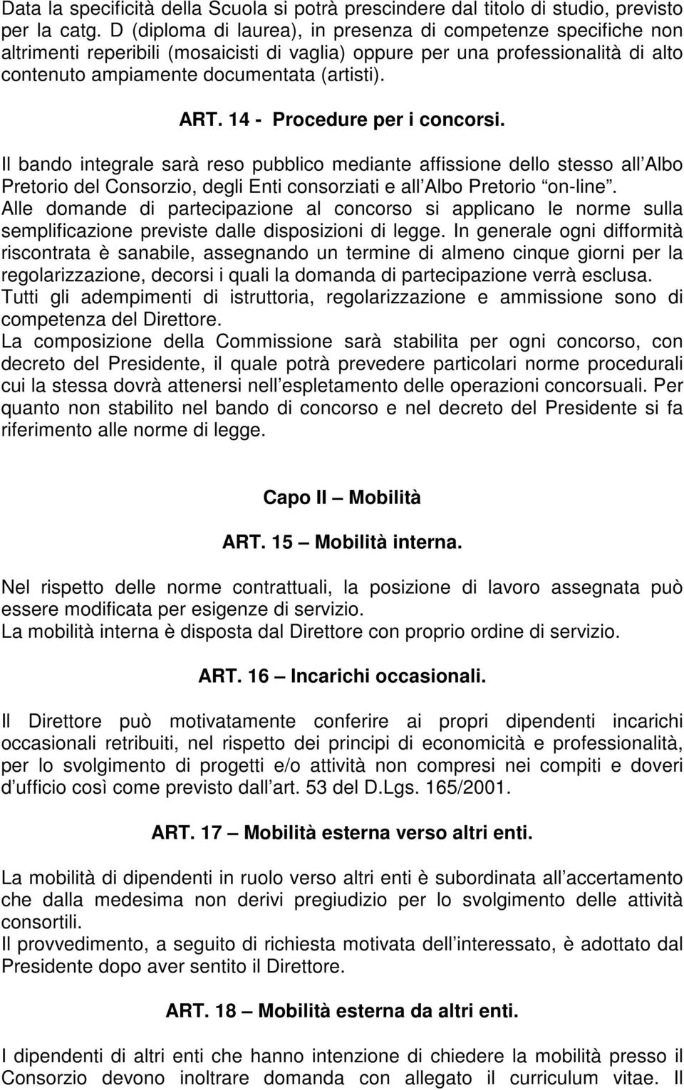 14 - Procedure per i concorsi. Il bando integrale sarà reso pubblico mediante affissione dello stesso all Albo Pretorio del Consorzio, degli Enti consorziati e all Albo Pretorio on-line.