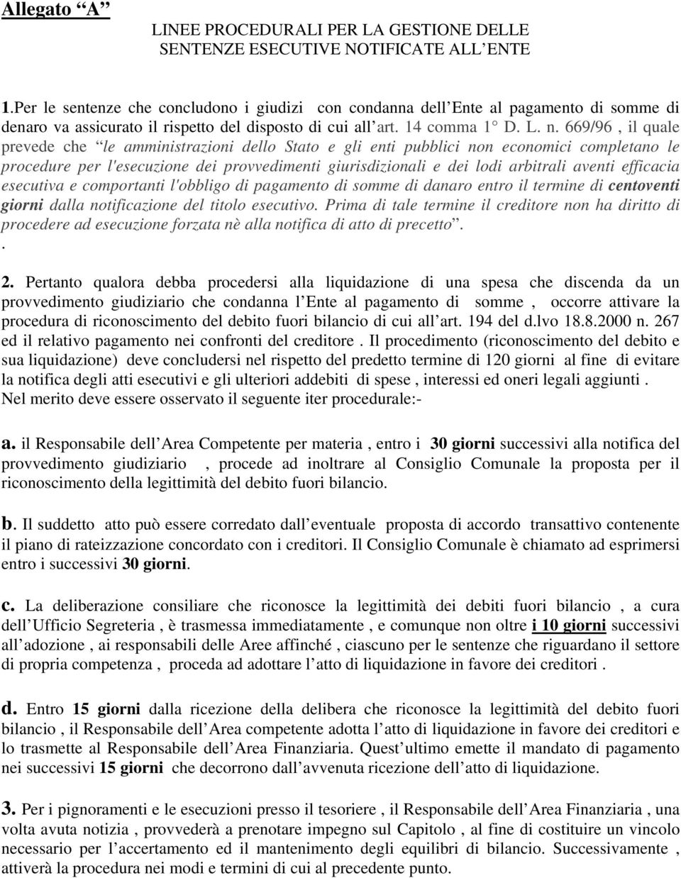 669/96, il quale prevede che le amministrazioni dello Stato e gli enti pubblici non economici completano le procedure per l'esecuzione dei provvedimenti giurisdizionali e dei lodi arbitrali aventi