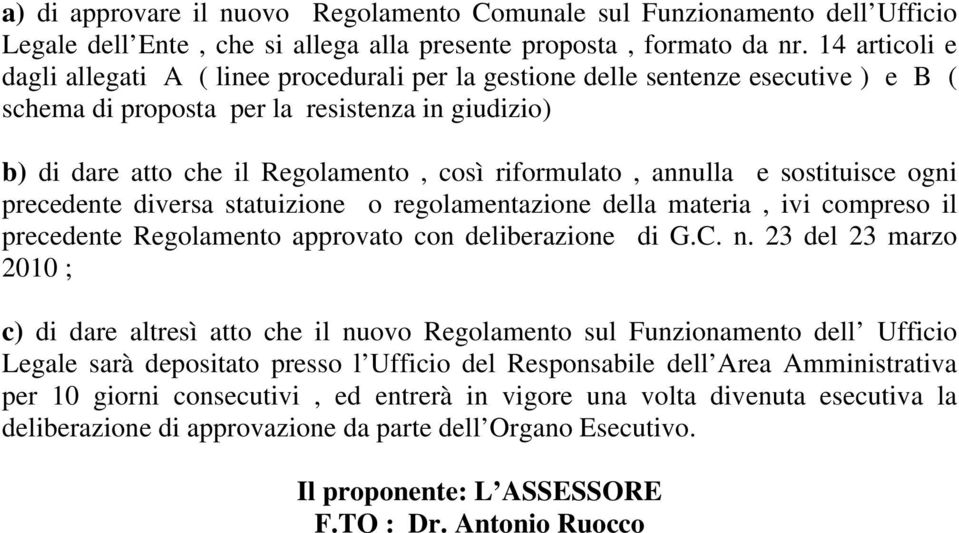 riformulato, annulla e sostituisce ogni precedente diversa statuizione o regolamentazione della materia, ivi compreso il precedente Regolamento approvato con deliberazione di G.C. n.