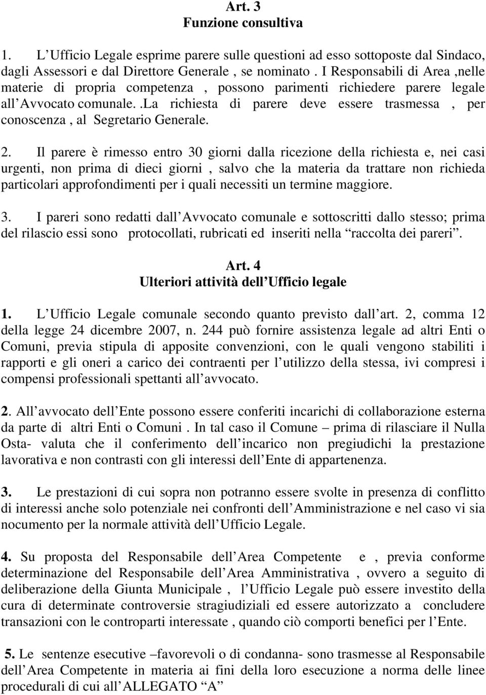 . La richiesta di parere deve essere trasmessa, per conoscenza, al Segretario Generale. 2.