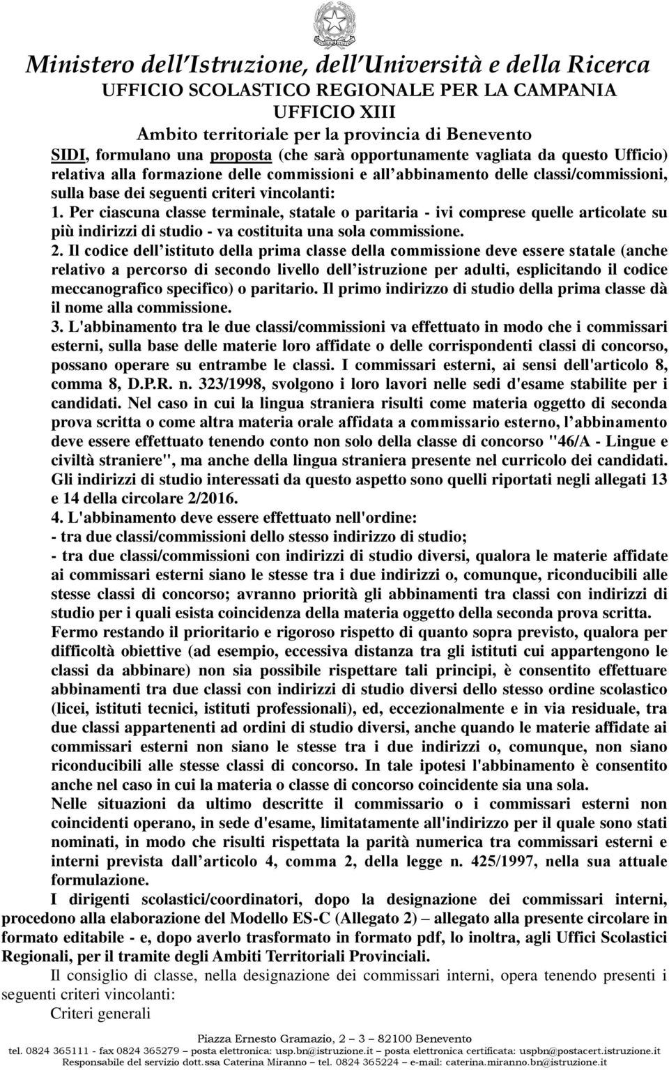 Il codice dell istituto della prima classe della commissione deve essere statale (anche relativo a percorso di secondo livello dell istruzione per adulti, esplicitando il codice meccanografico