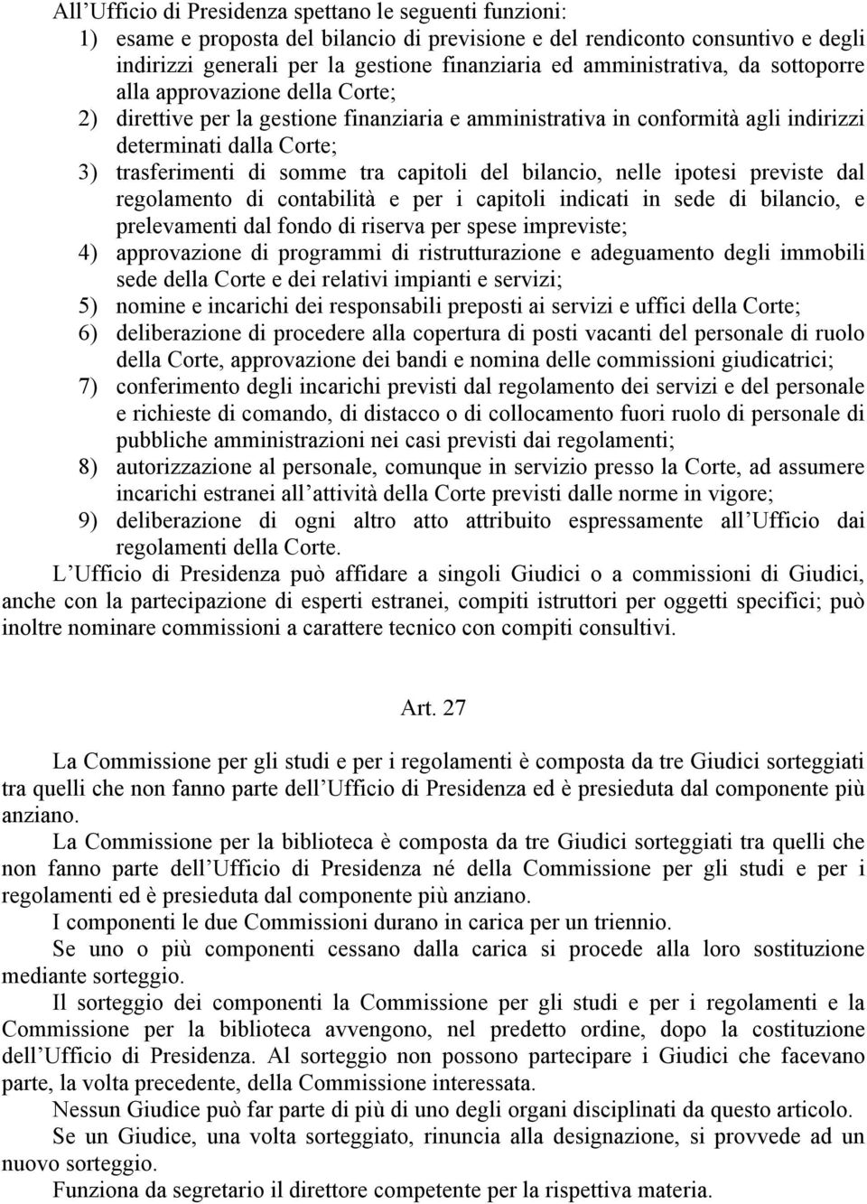 tra capitoli del bilancio, nelle ipotesi previste dal regolamento di contabilità e per i capitoli indicati in sede di bilancio, e prelevamenti dal fondo di riserva per spese impreviste; 4)