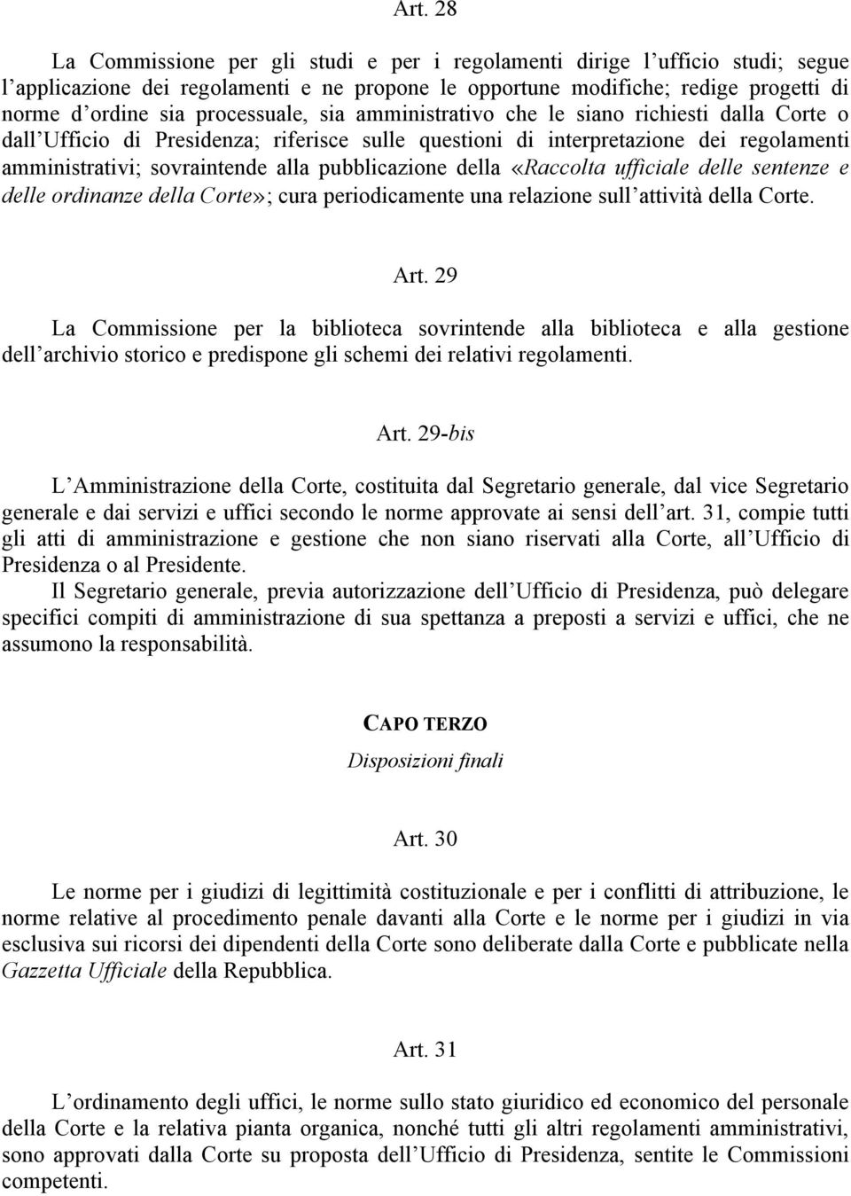 pubblicazione della «Raccolta ufficiale delle sentenze e delle ordinanze della Corte»; cura periodicamente una relazione sull attività della Corte. Art.