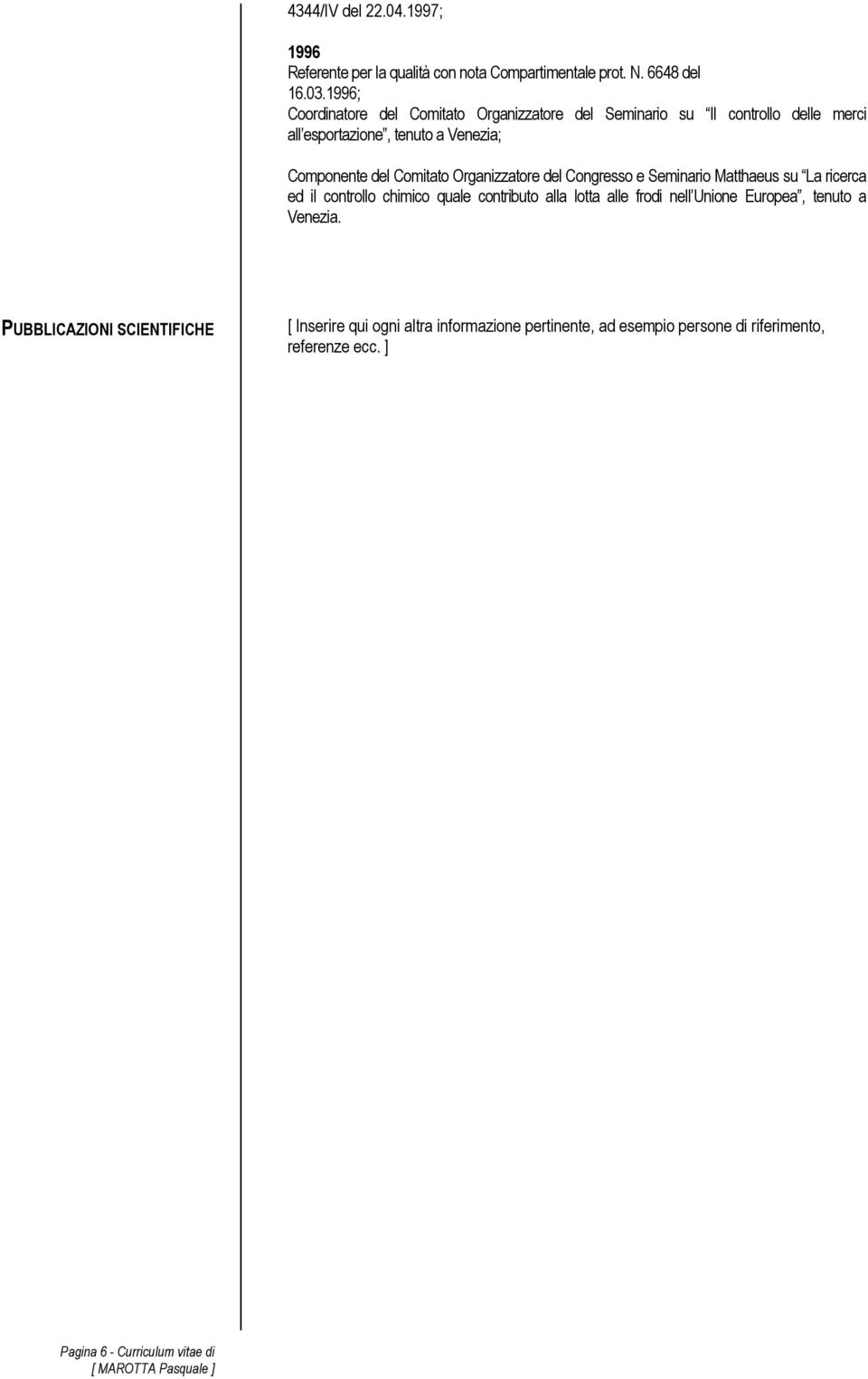 Comitato Organizzatore del Congresso e Seminario Matthaeus su La ricerca ed il controllo chimico quale contributo alla lotta alle frodi nell