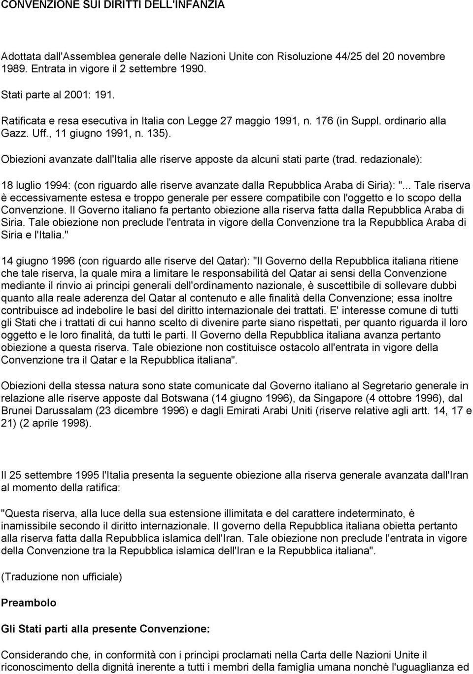 Obiezioni avanzate dall'italia alle riserve apposte da alcuni stati parte (trad. redazionale): 18 luglio 1994: (con riguardo alle riserve avanzate dalla Repubblica Araba di Siria): ".