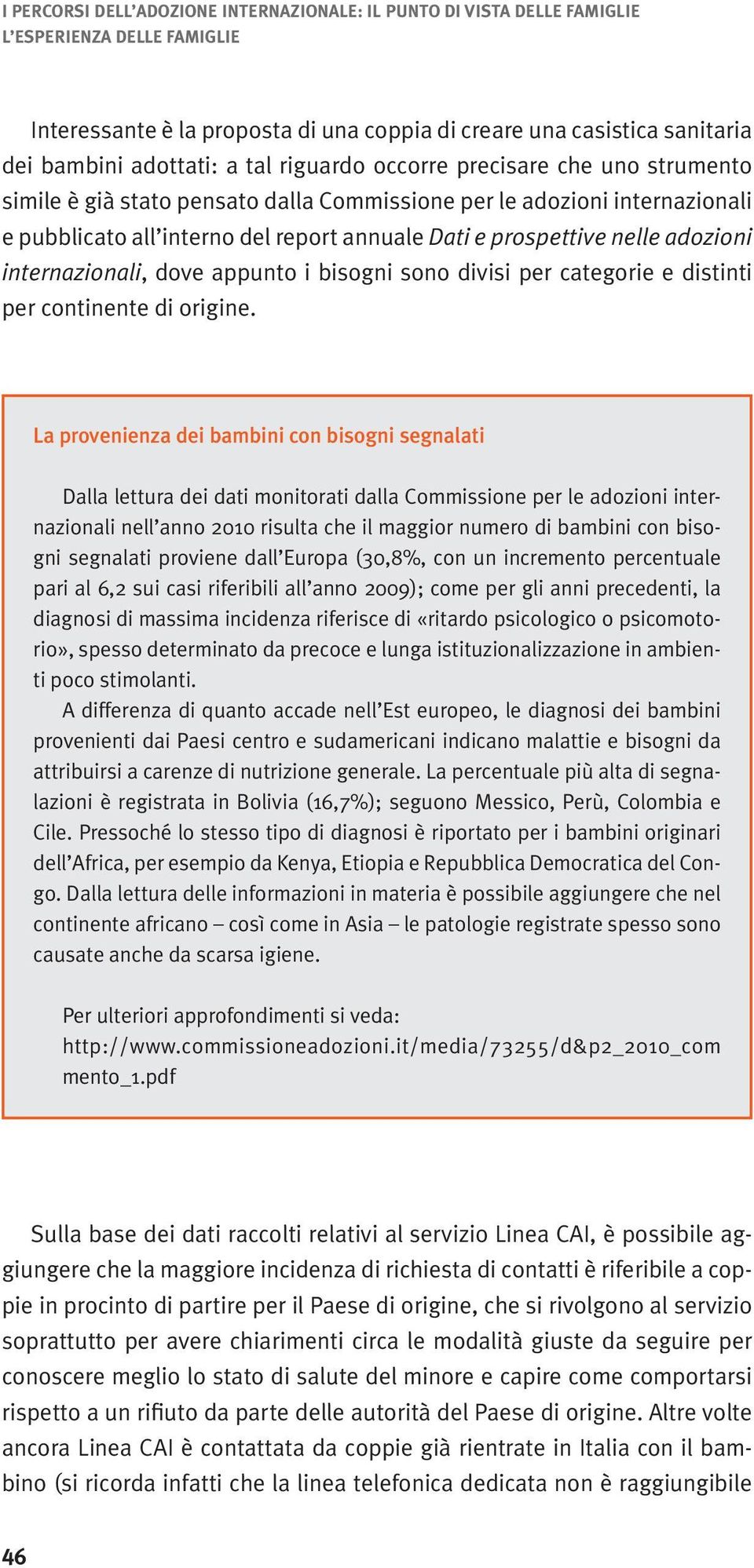 adozioni internazionali, dove appunto i bisogni sono divisi per categorie e distinti per continente di origine.