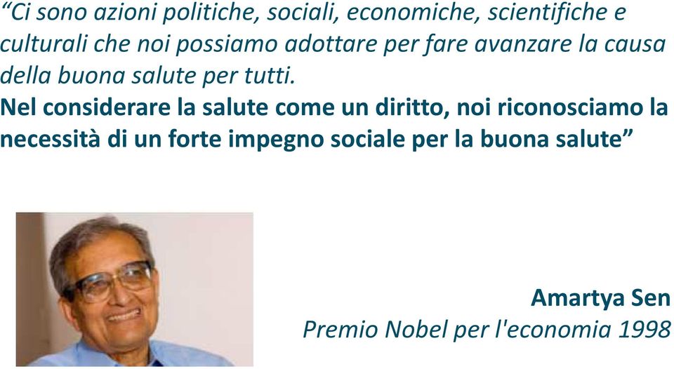 Nel considerare la salute come un diritto, noi riconosciamo la necessità di un