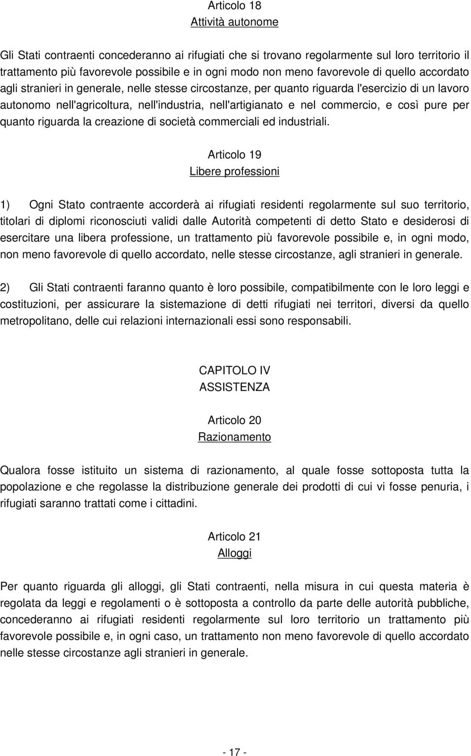 così pure per quanto riguarda la creazione di società commerciali ed industriali.