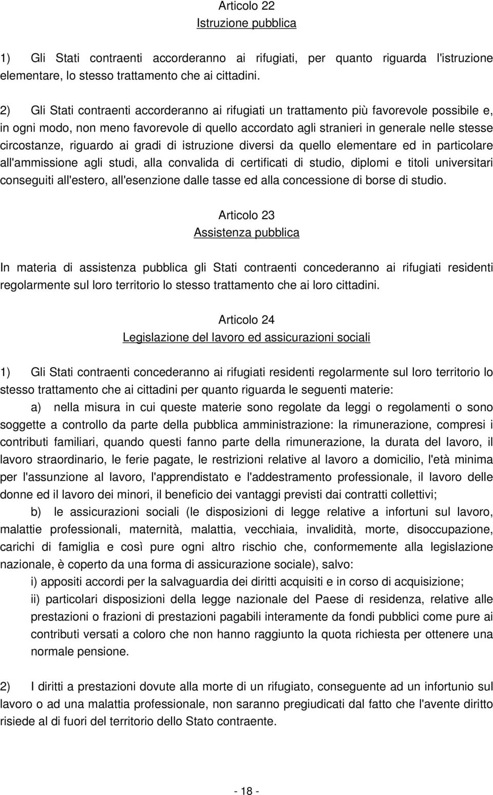 riguardo ai gradi di istruzione diversi da quello elementare ed in particolare all'ammissione agli studi, alla convalida di certificati di studio, diplomi e titoli universitari conseguiti all'estero,