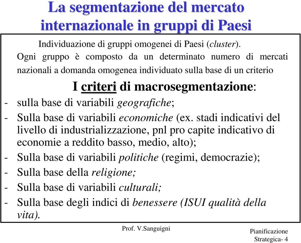 base di variabili geografiche; - Sulla base di variabili economiche (ex.